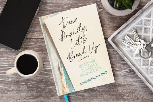Dear Anxiety, Let's Break Up (Daily Devotional)
